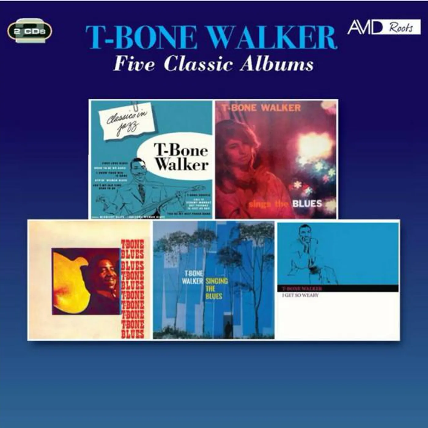 T-Bone Walker CLASSICS IN JAZZ / SINGS THE BLUES / T-BONE BLUES / SINGING THE BLUES / I GET SO WEARY CD