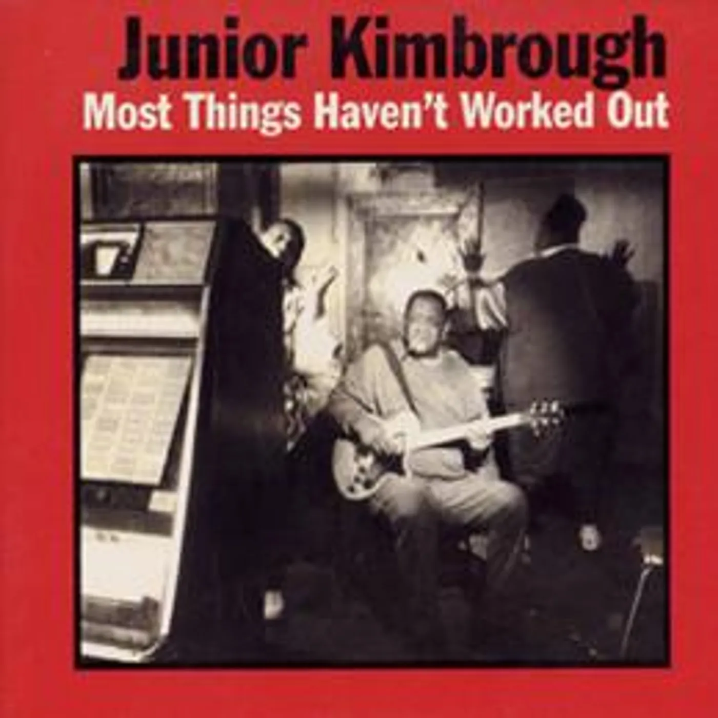 Junior Kimbrough Most Things Haven't Worked Out Vinyl Record