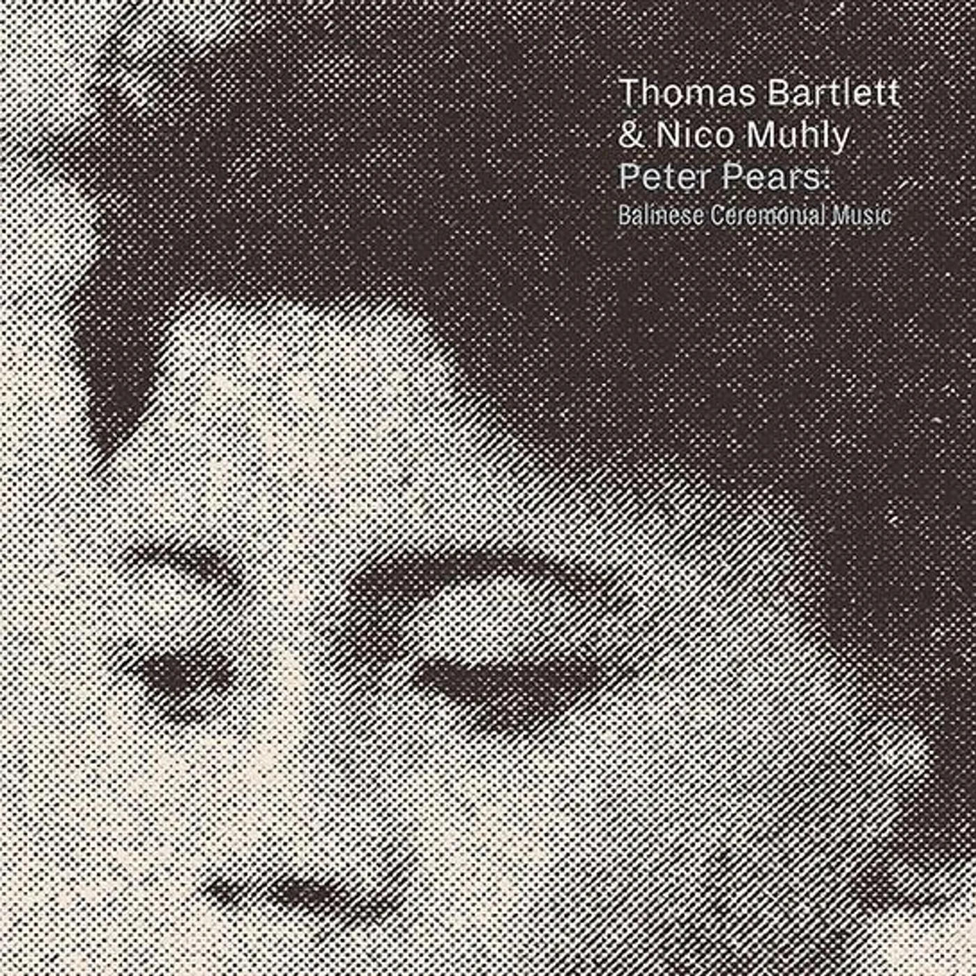 Thomas Bartlett & Nico Muhly PETER PEARS: BALINESE CEREMONIAL MUSIC CD