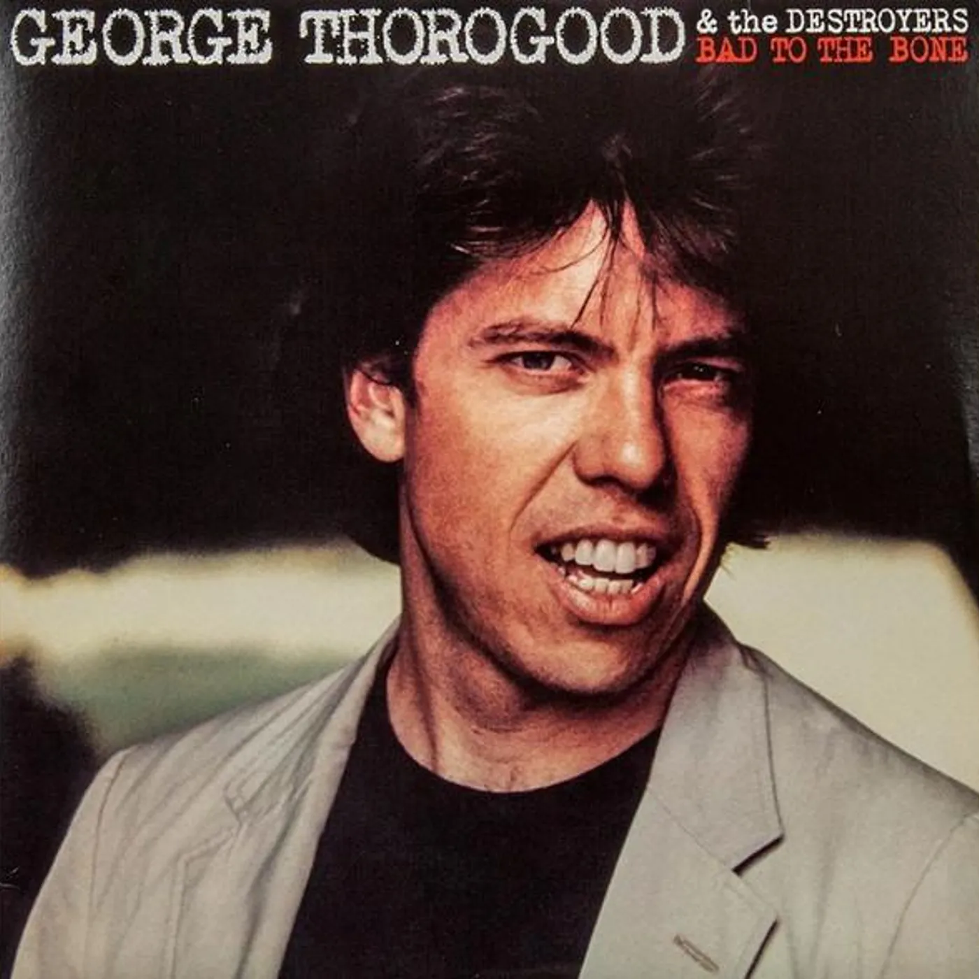 George Thorogood & The Destroyers BAD TO THE BONE Vinyl Record
