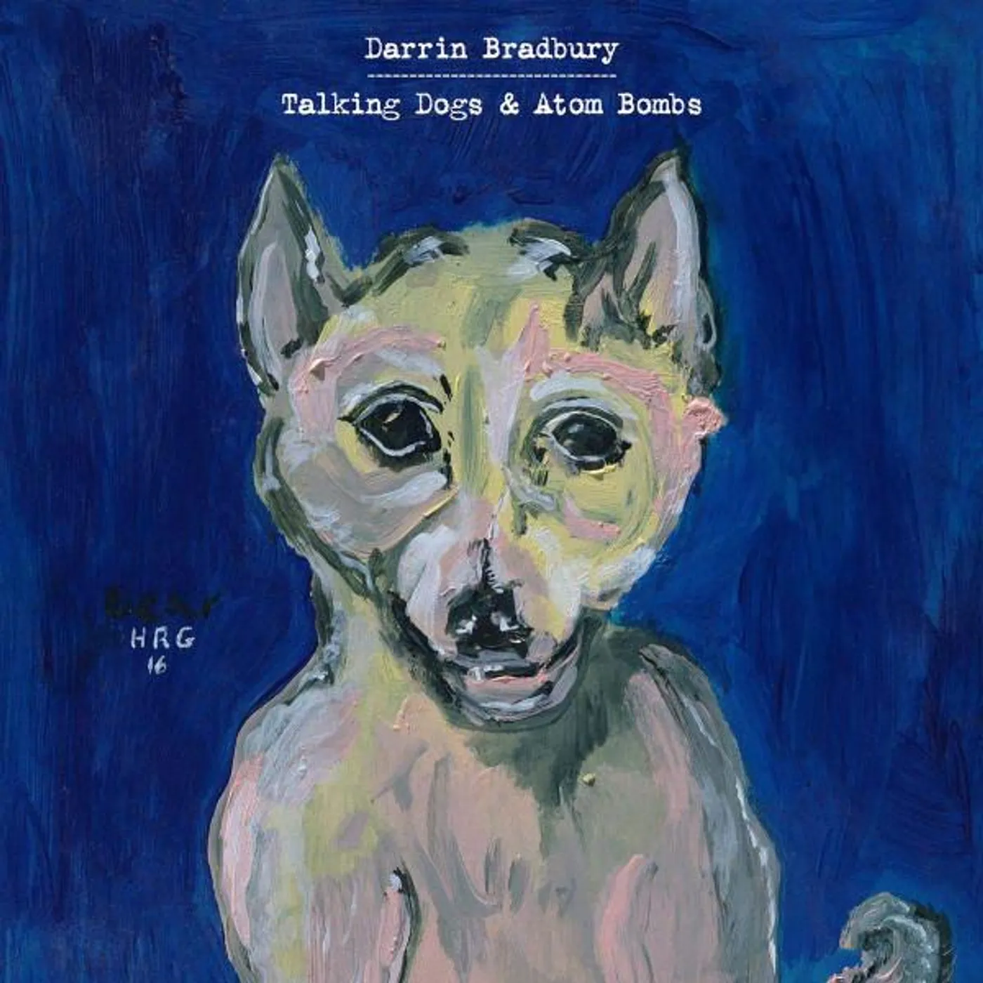 Darrin Bradbury TALKING DOGS & ATOM BOMBS CD