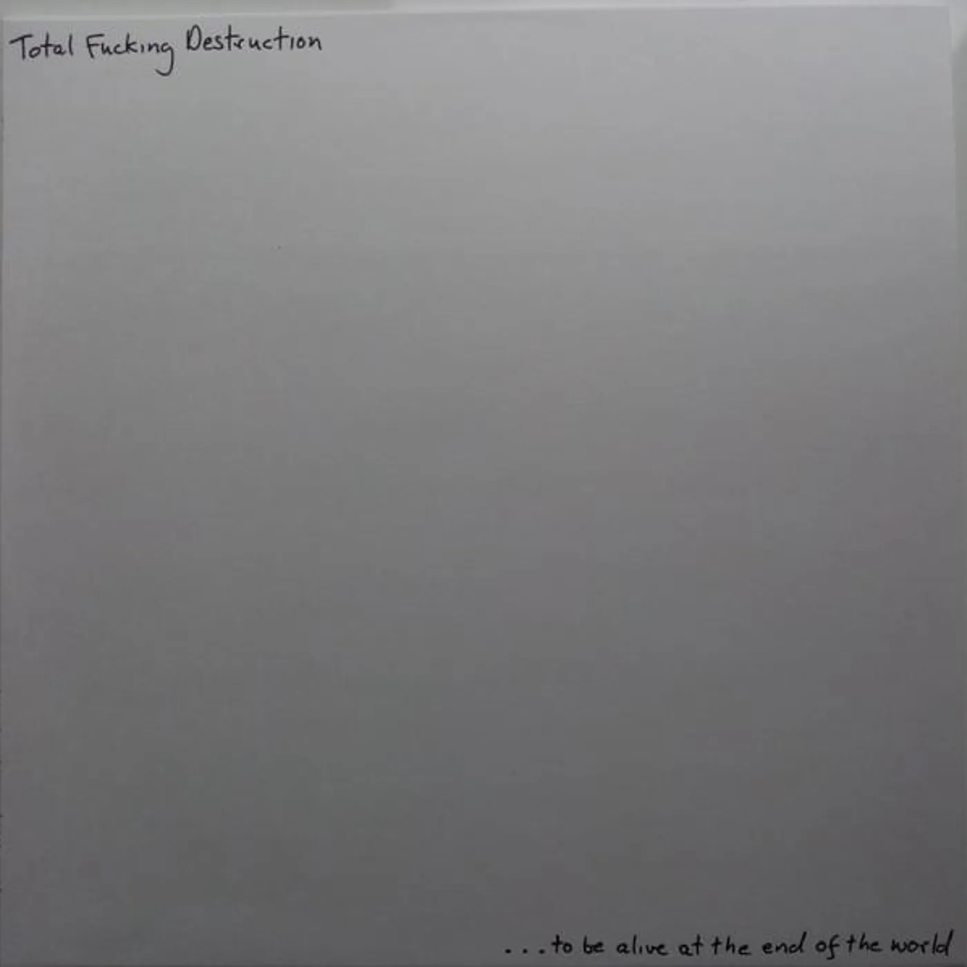 Total Fucking Destruction TO BE ALIVE AT THE END OF THE WORLD Vinyl Record