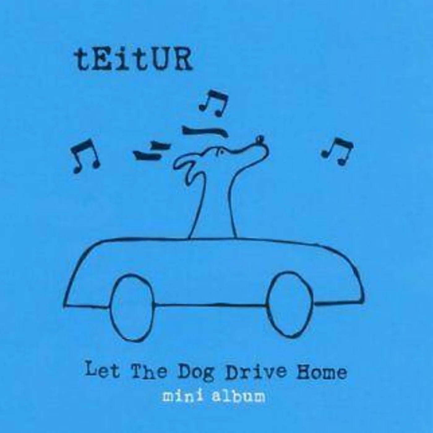 TEITUR LET THE DOG DRIVE HOME CD