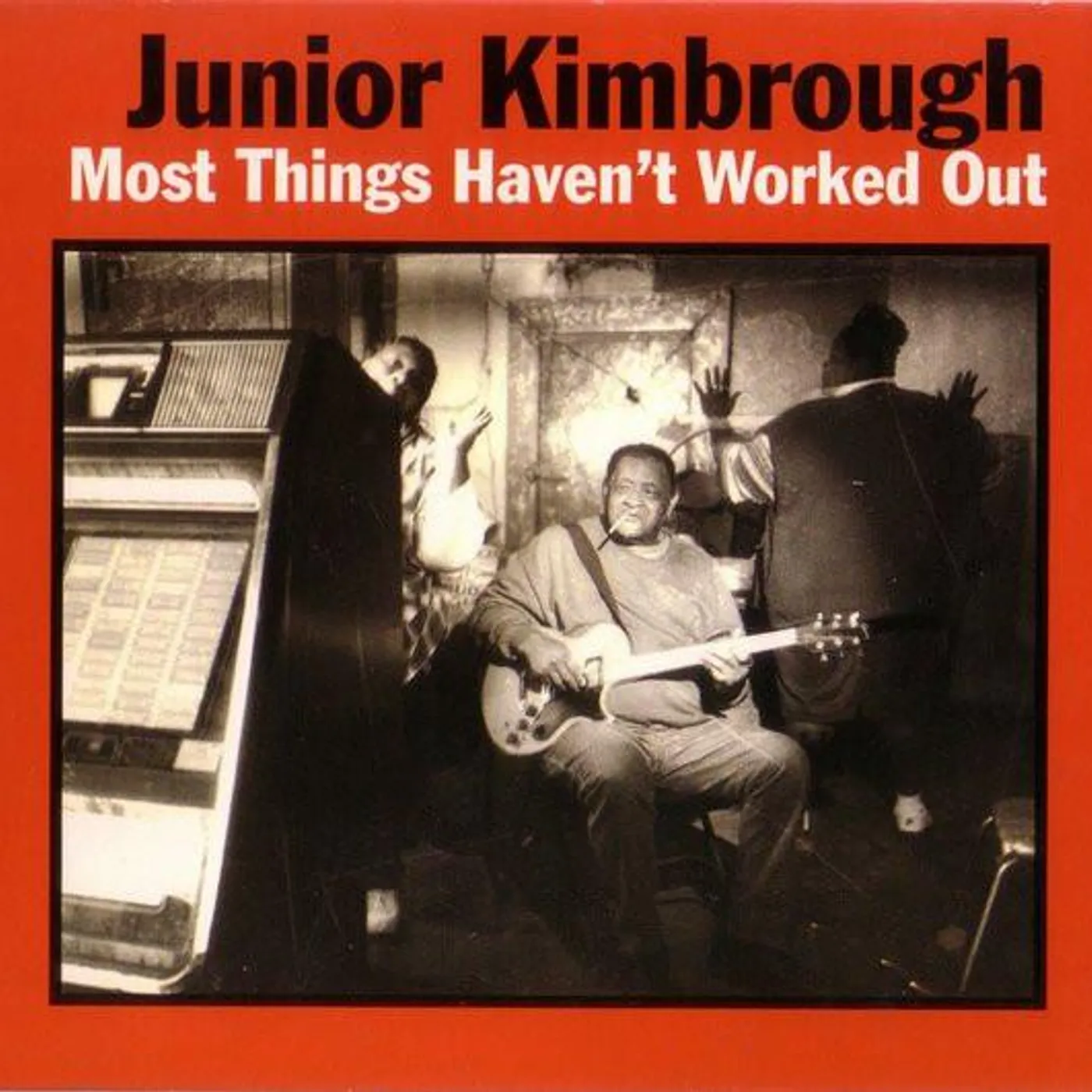 Junior Kimbrough MOST THINGS HAVEN'T WORKED OUT CD