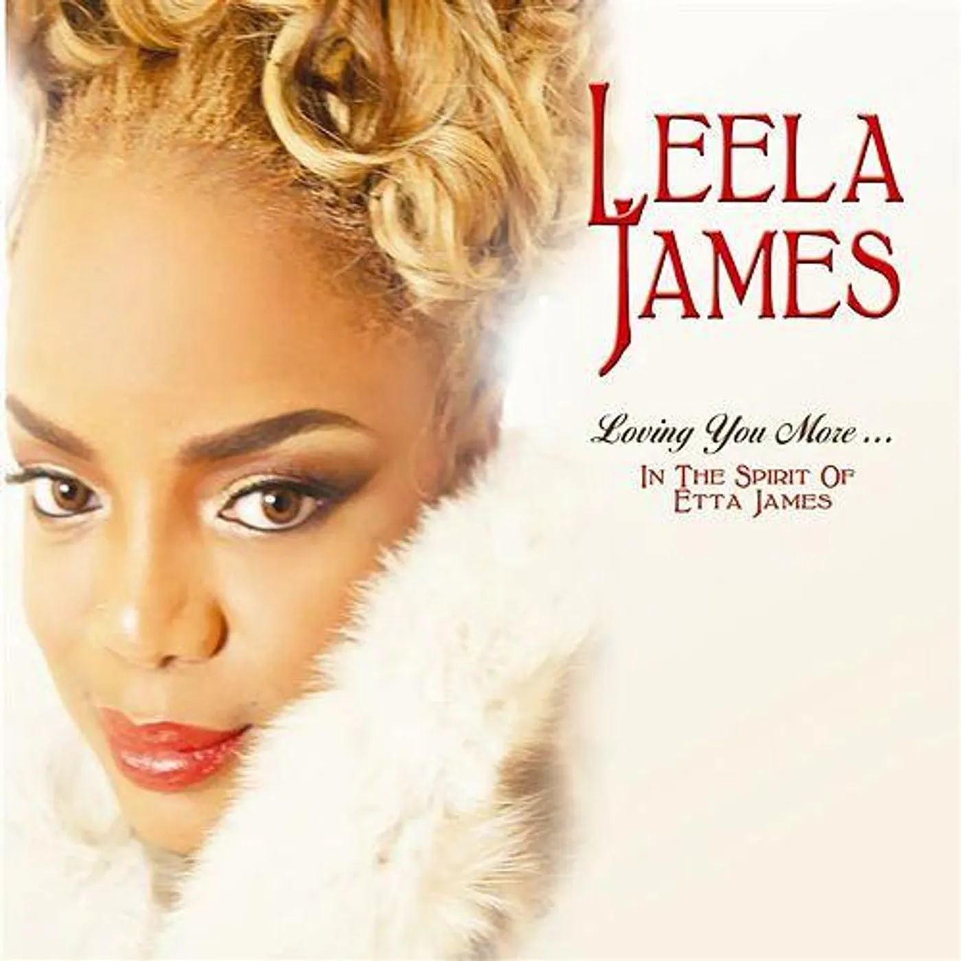 Leela James LOVING YOU MORE IN THE SPIRIT OF ETTA JAMES CD