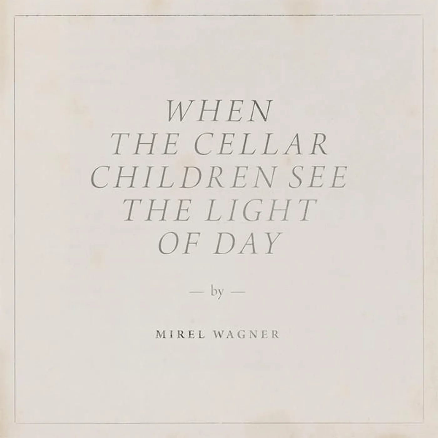 Mirel Wagner WHEN THE CELLAR CHILDREN SEE THE LIGHT OF DAY CD