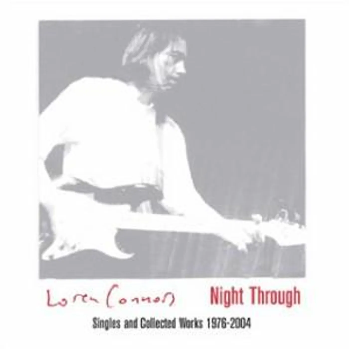 Loren Connors NIGHT THROUGH: SINGLES & COLLECTED WORKS 1976-2004 CD