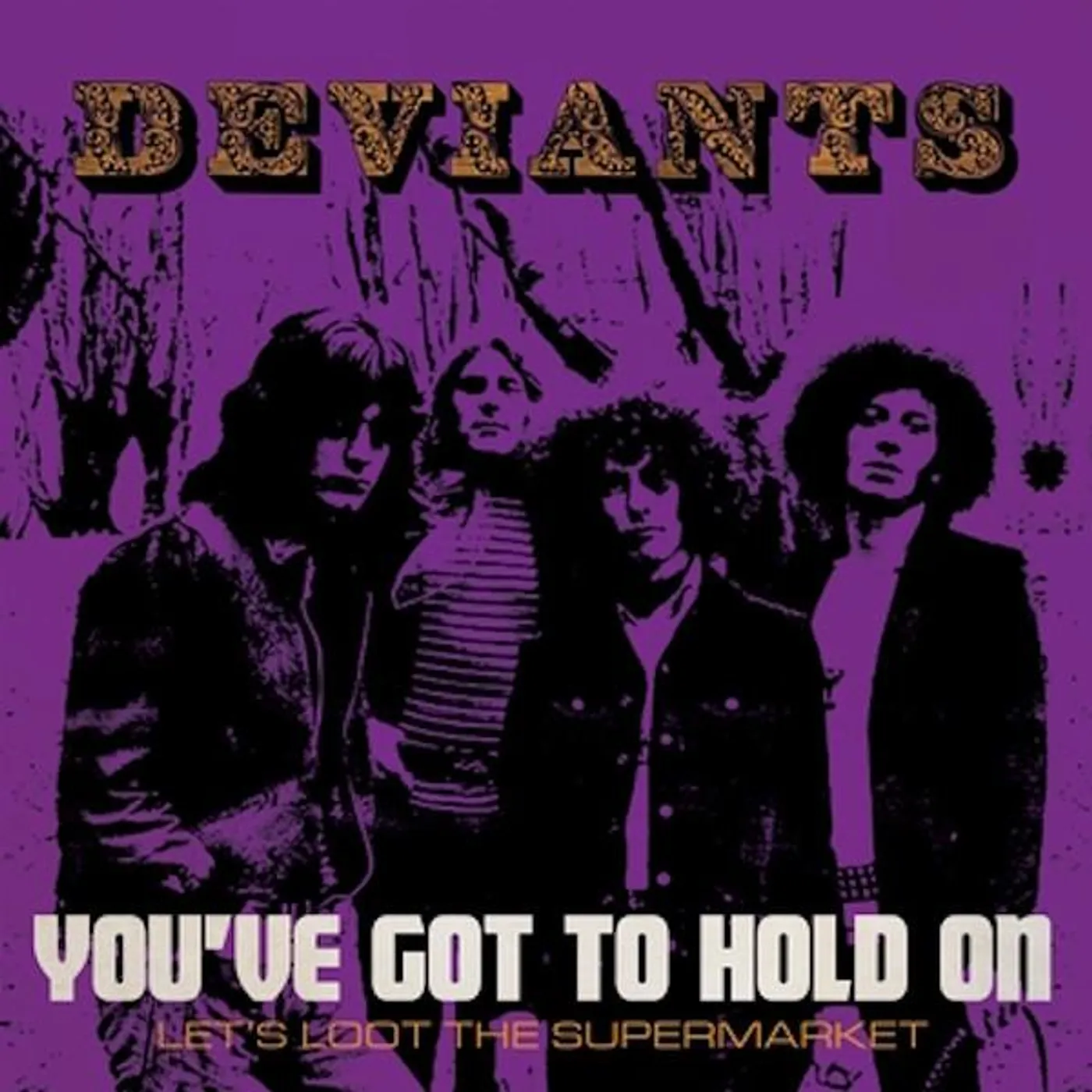 Deviants YOU'VE GOT TO HOLD ON / LET'S LOOT THE SUPERMARKET Vinyl Record