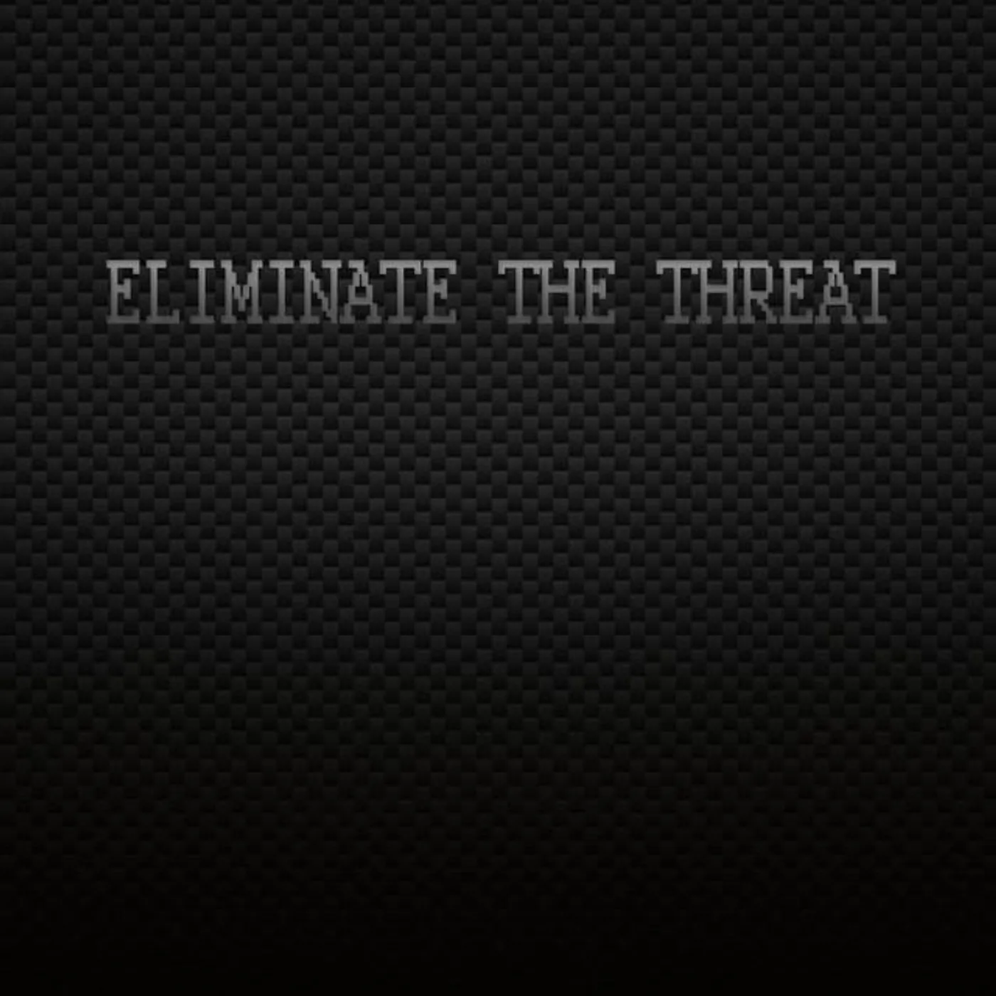 Eliminate the Threat