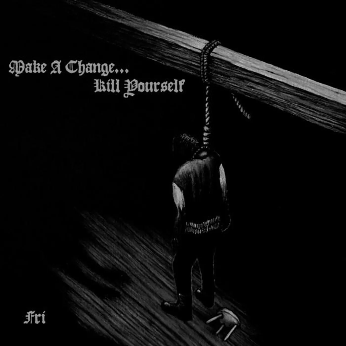 Make A Change... Kill Yourself