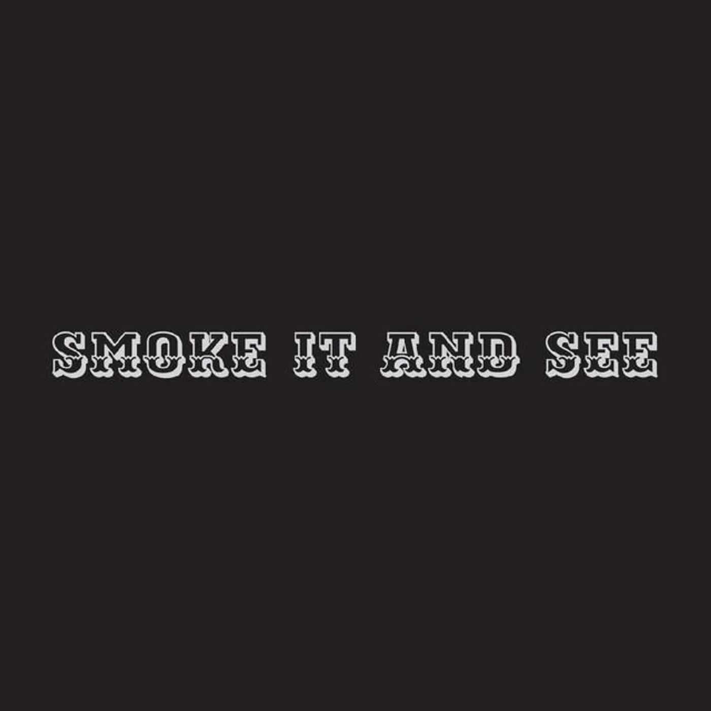 Smoke It and See