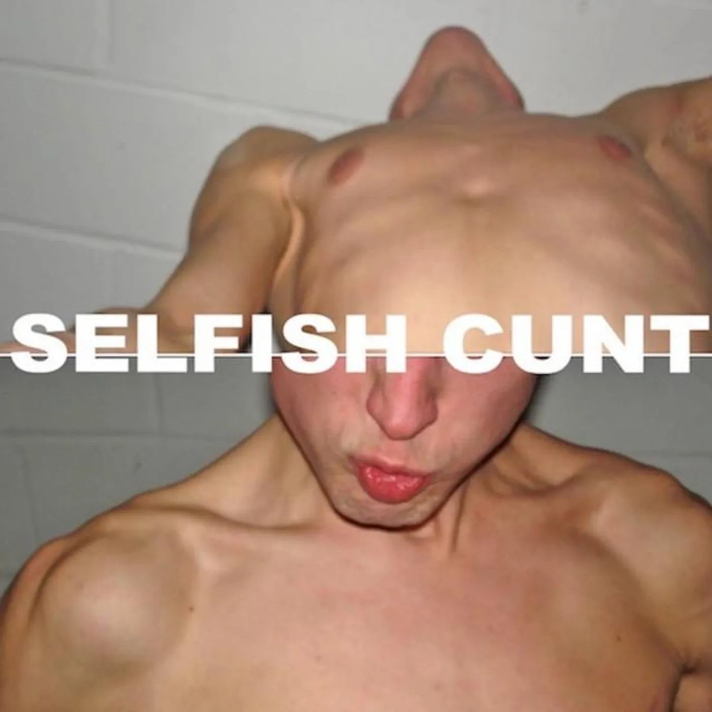 Selfish Cunt