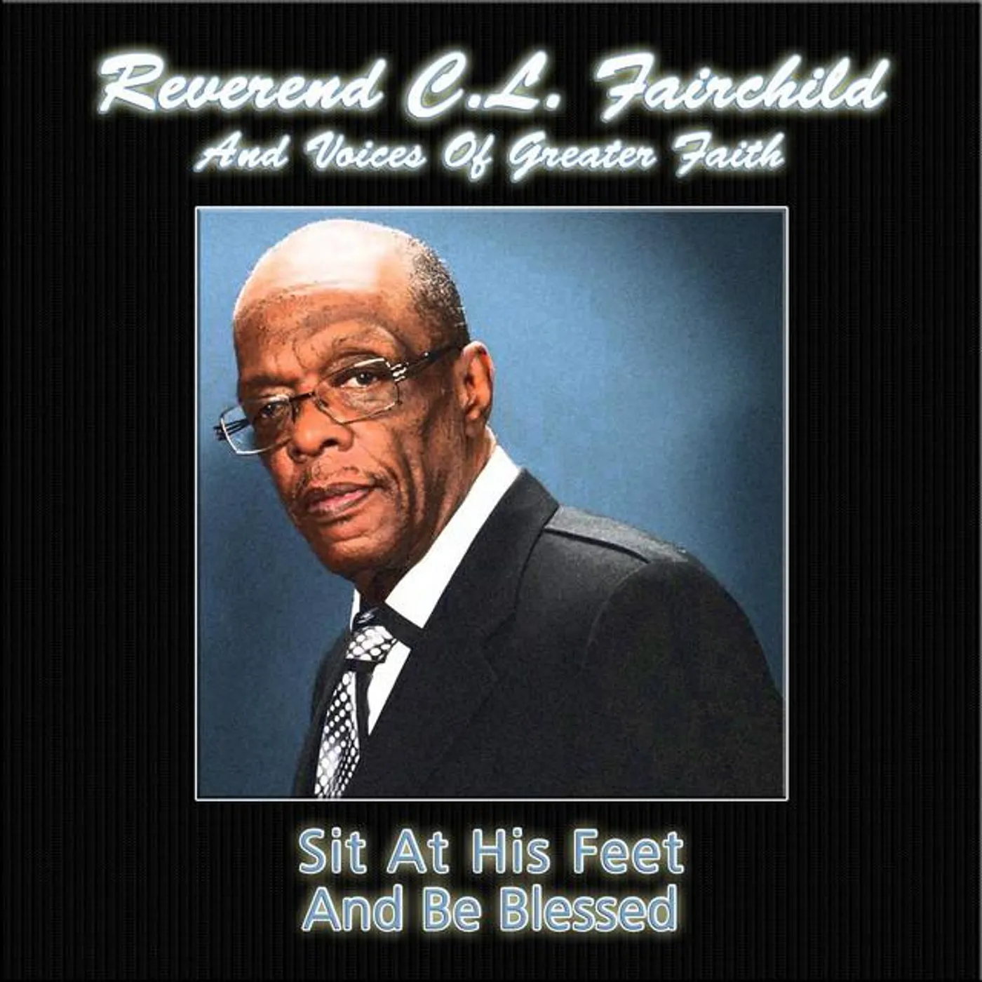 Rev. C.L. Fairchild & the Voices of Greater Faith