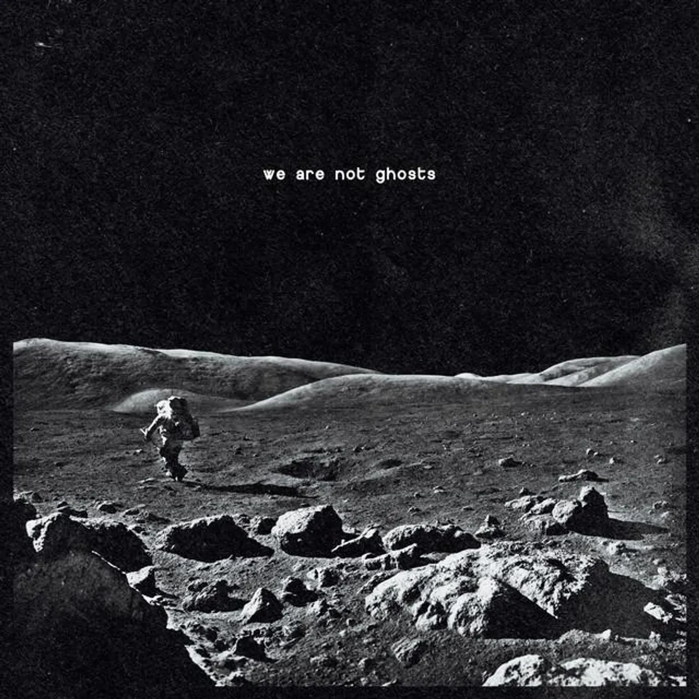 We Are Not Ghosts