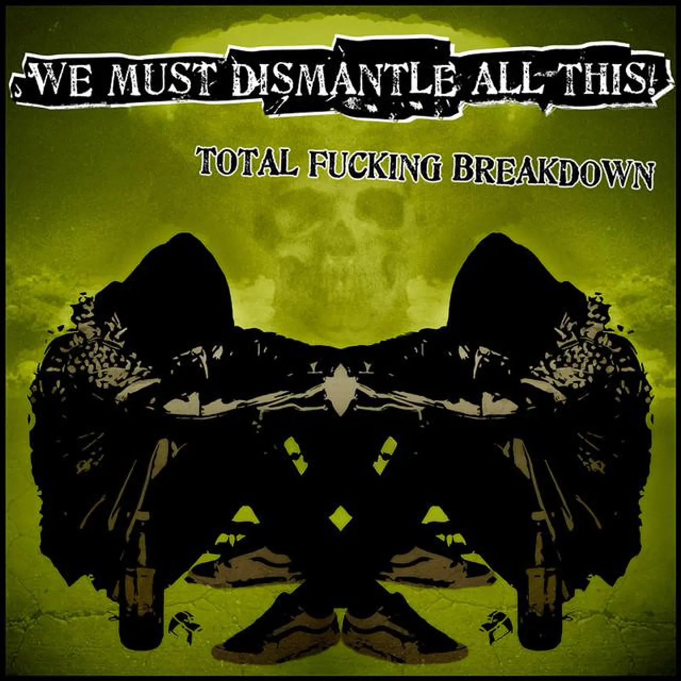 We Must Dismantle All This!
