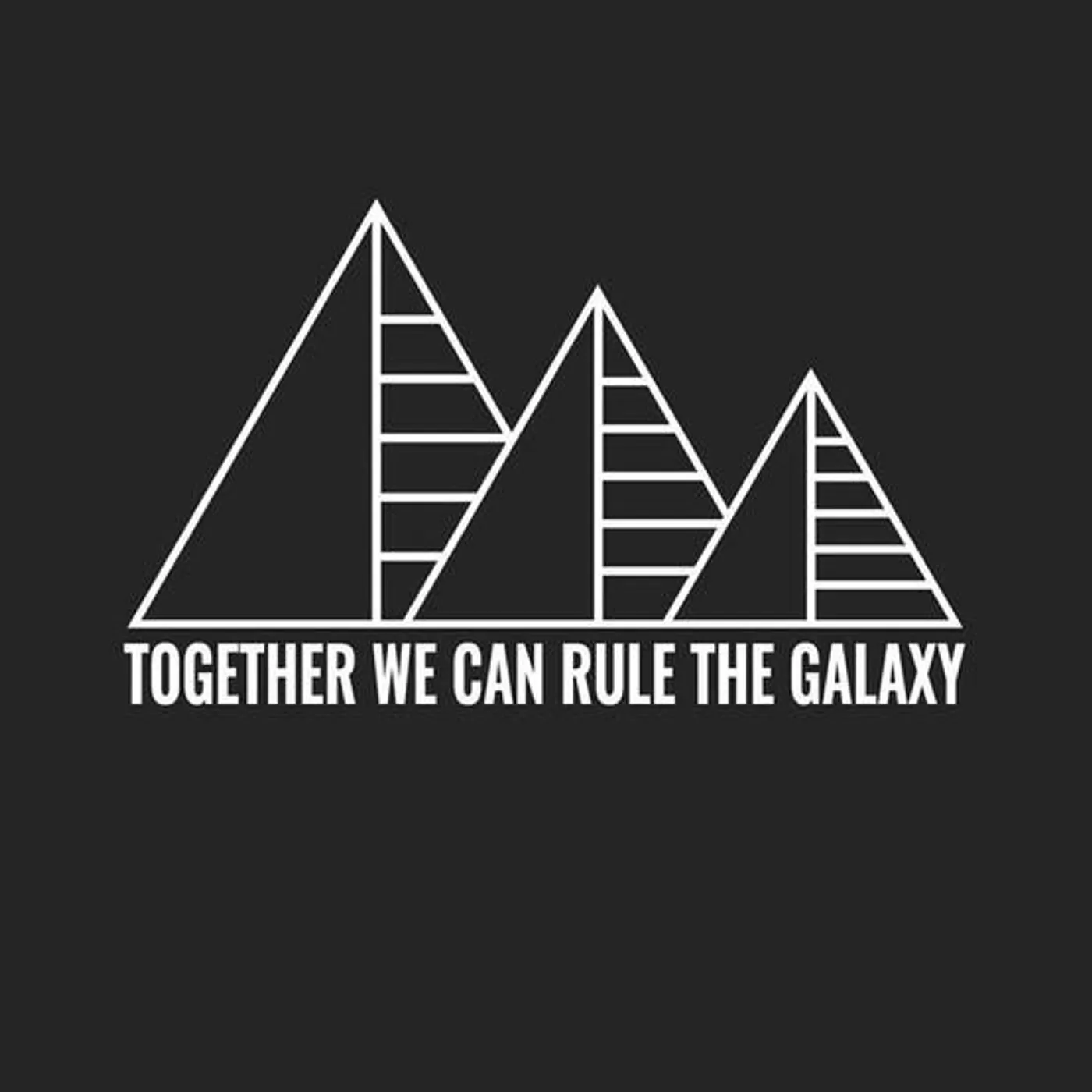 Together We Can Rule the Galaxy