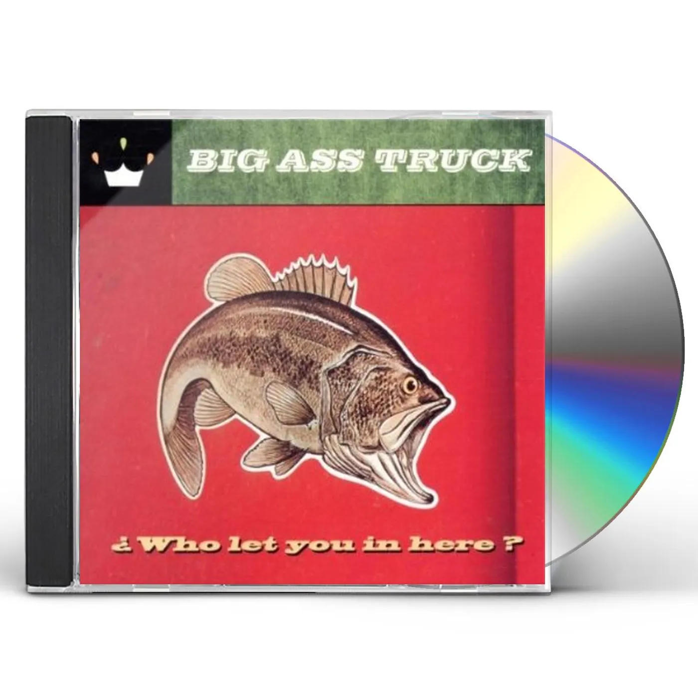 Big Ass Truck WHO LET YOU IN HERE CD