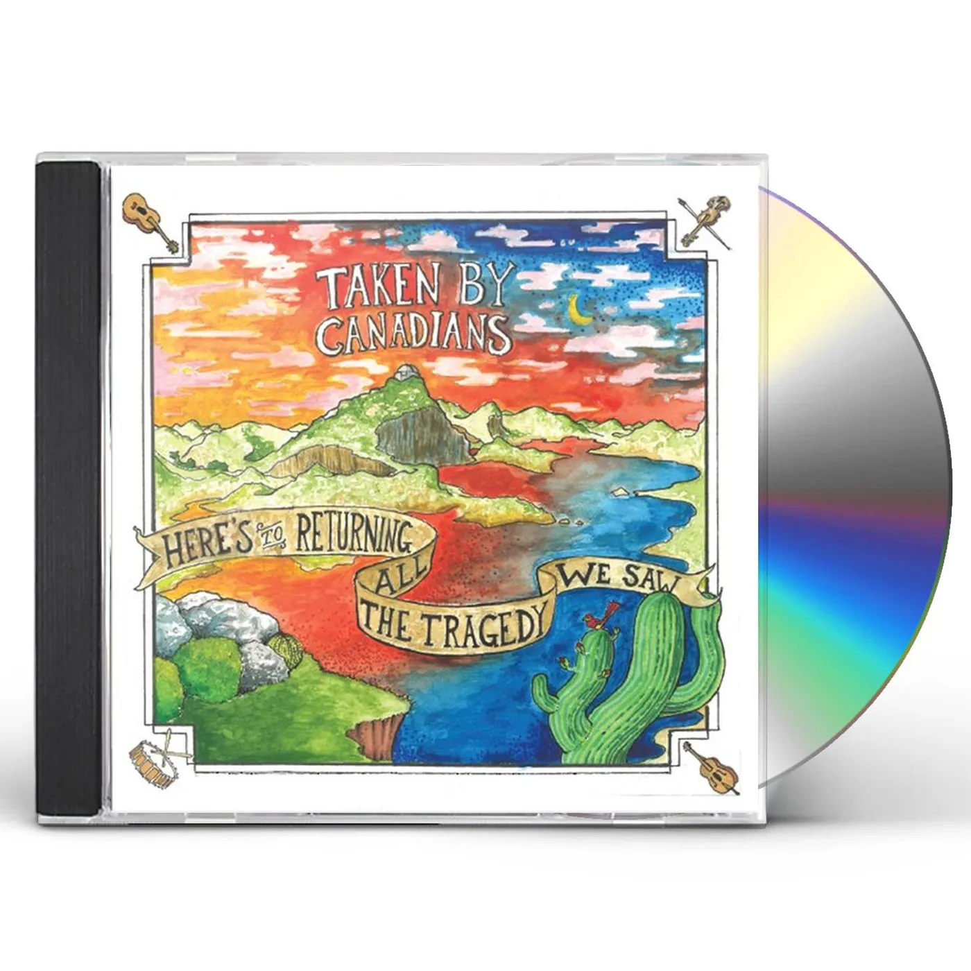 Taken By Canadians HERES TO RETURNING ALL THE TRAGEDY WE SAW CD