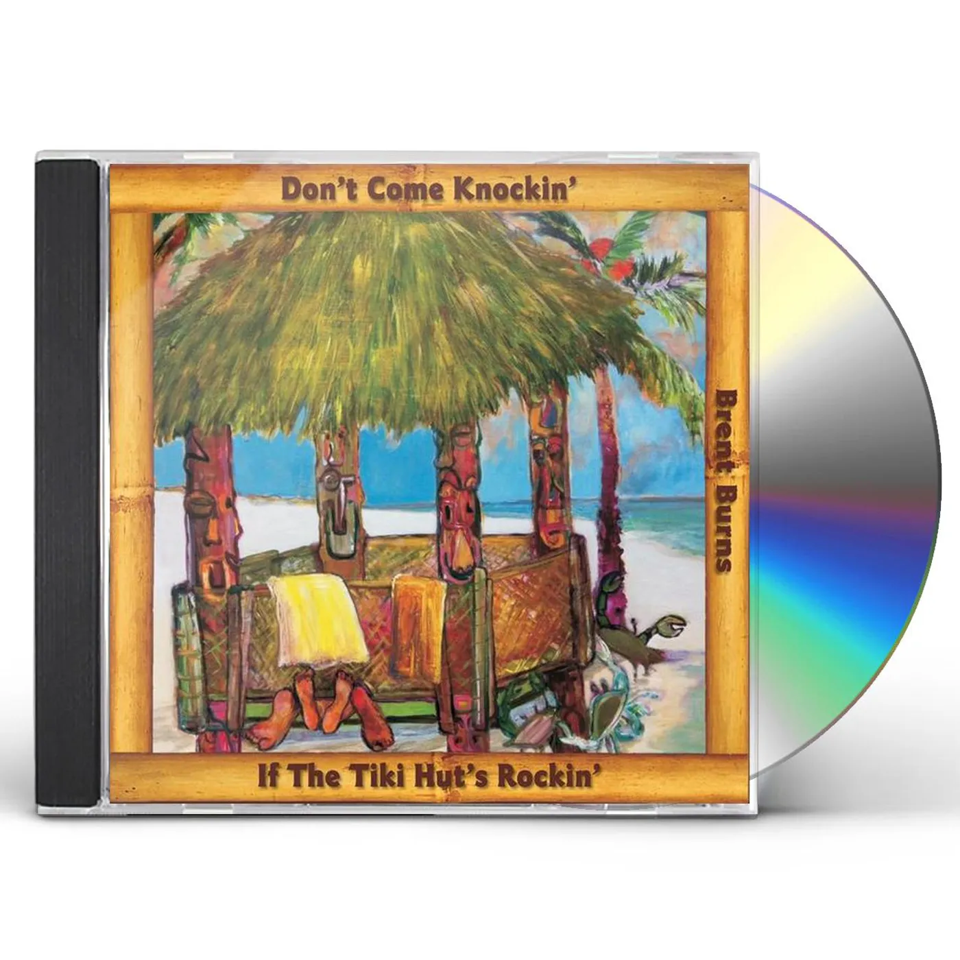Brent Burns DON'T COME KNOCKIN' IF THE TIKI HUT'S ROCKIN CD