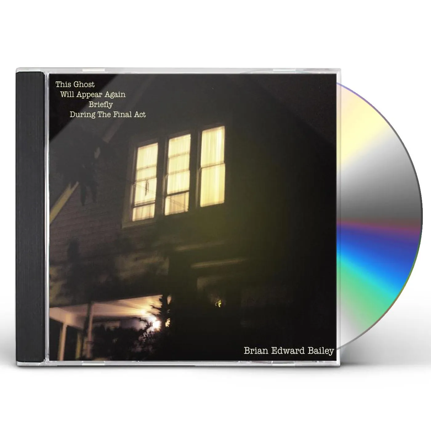 Brian Edward Bailey THIS GHOST WILL APPEAR AGAIN BRIEFLY DURING THE FI CD