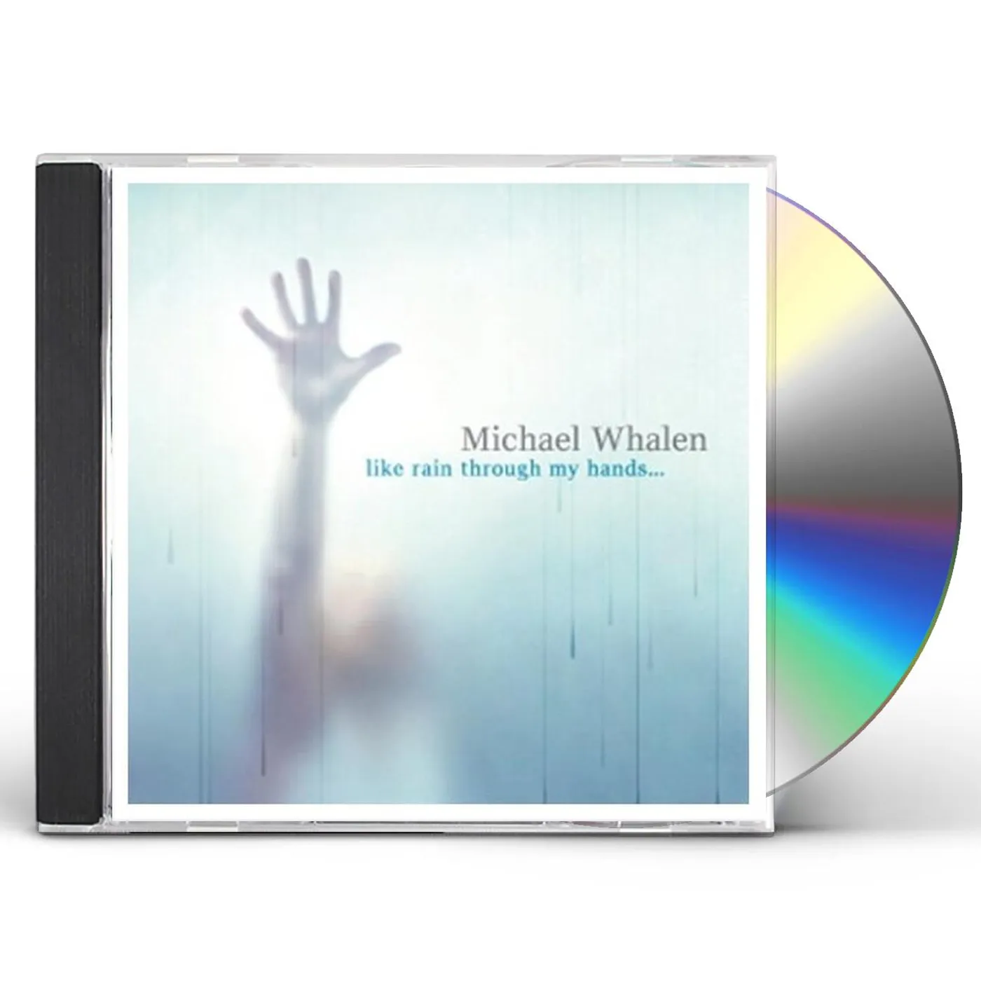 Michael Whalen LIKE RAIN THROUGH MY HANDS CD
