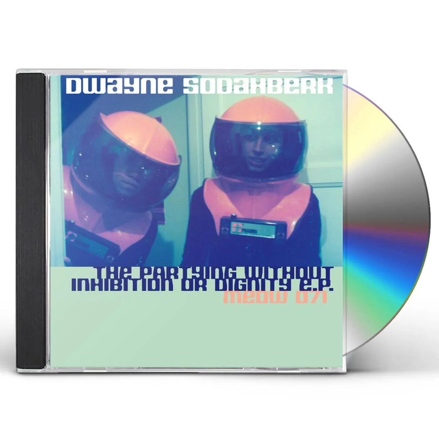 Dwayne Sodahberk PARTYING WITHOUT INHIBITION OR DIGNITY CD
