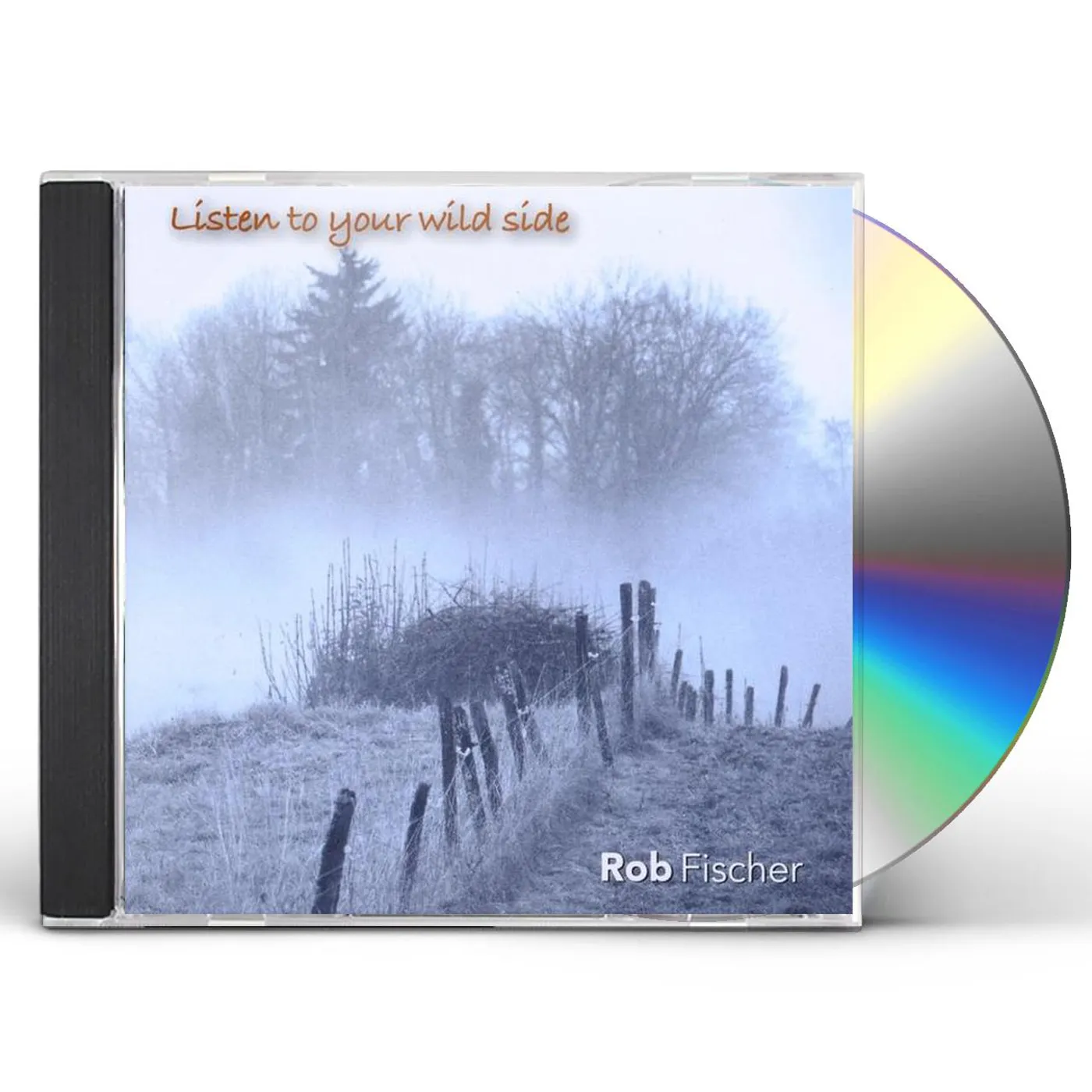 Rob Fischer LISTEN TO YOUR WILD SIDE CD