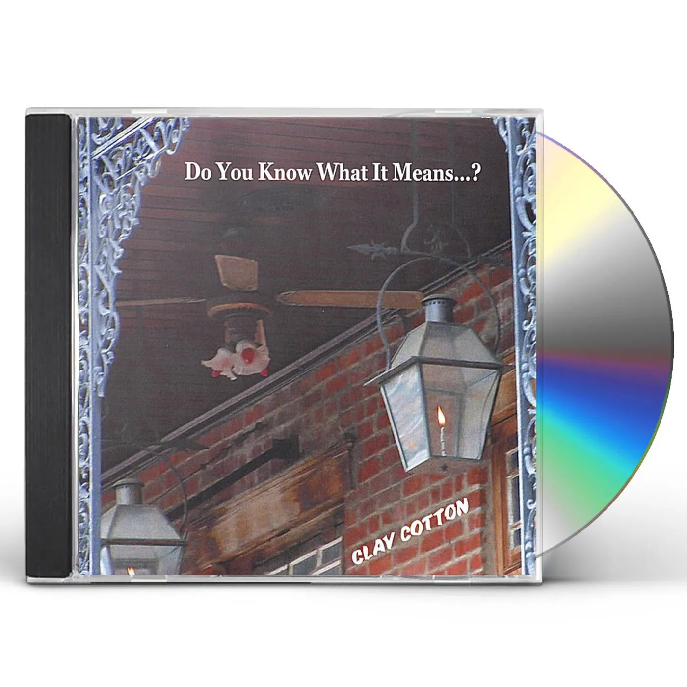 Clay Cotton DO YOU KNOW WHAT IT MEANS? CD