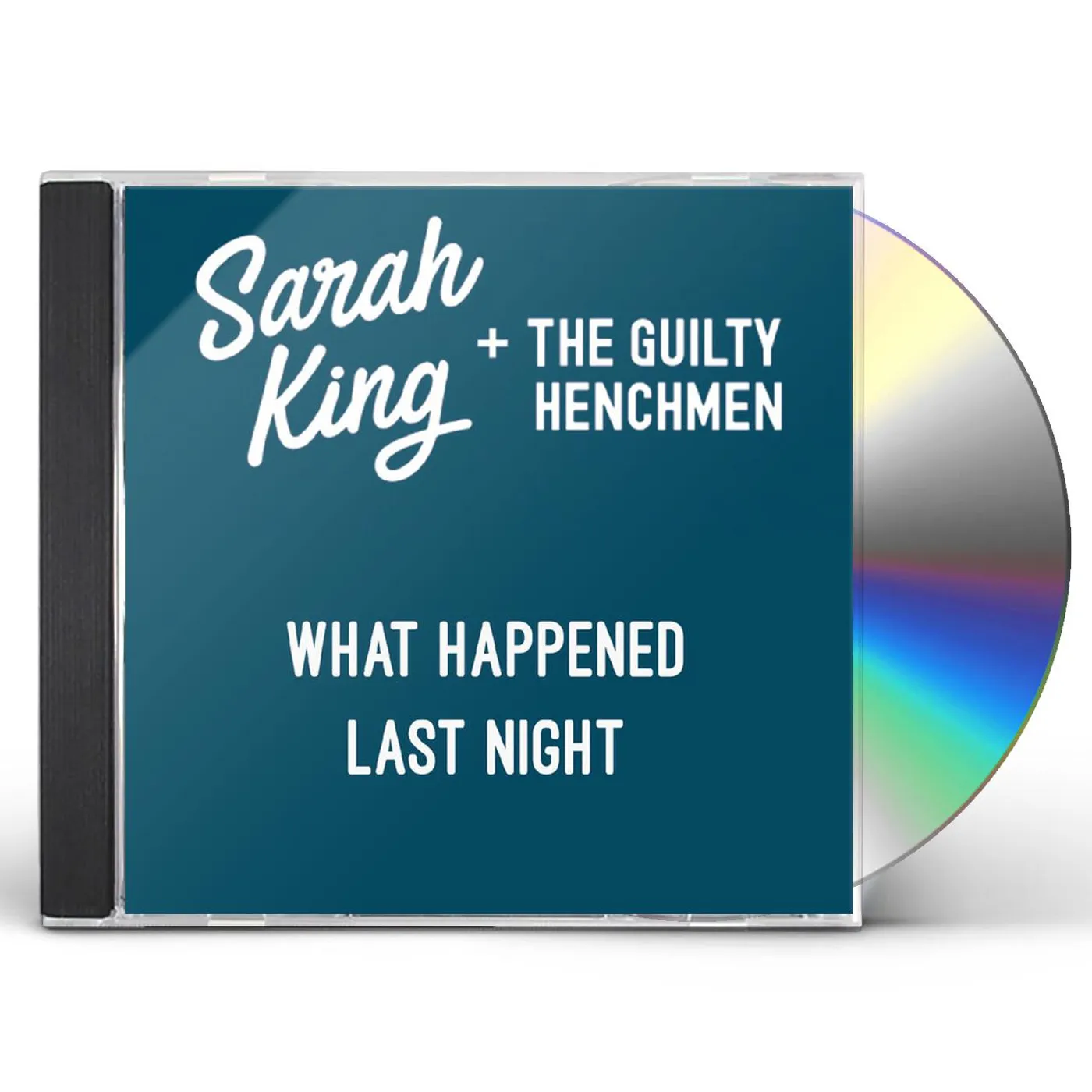 Sarah King and The Guilty Henchmen WHAT HAPPENED LAST NIGHT CD