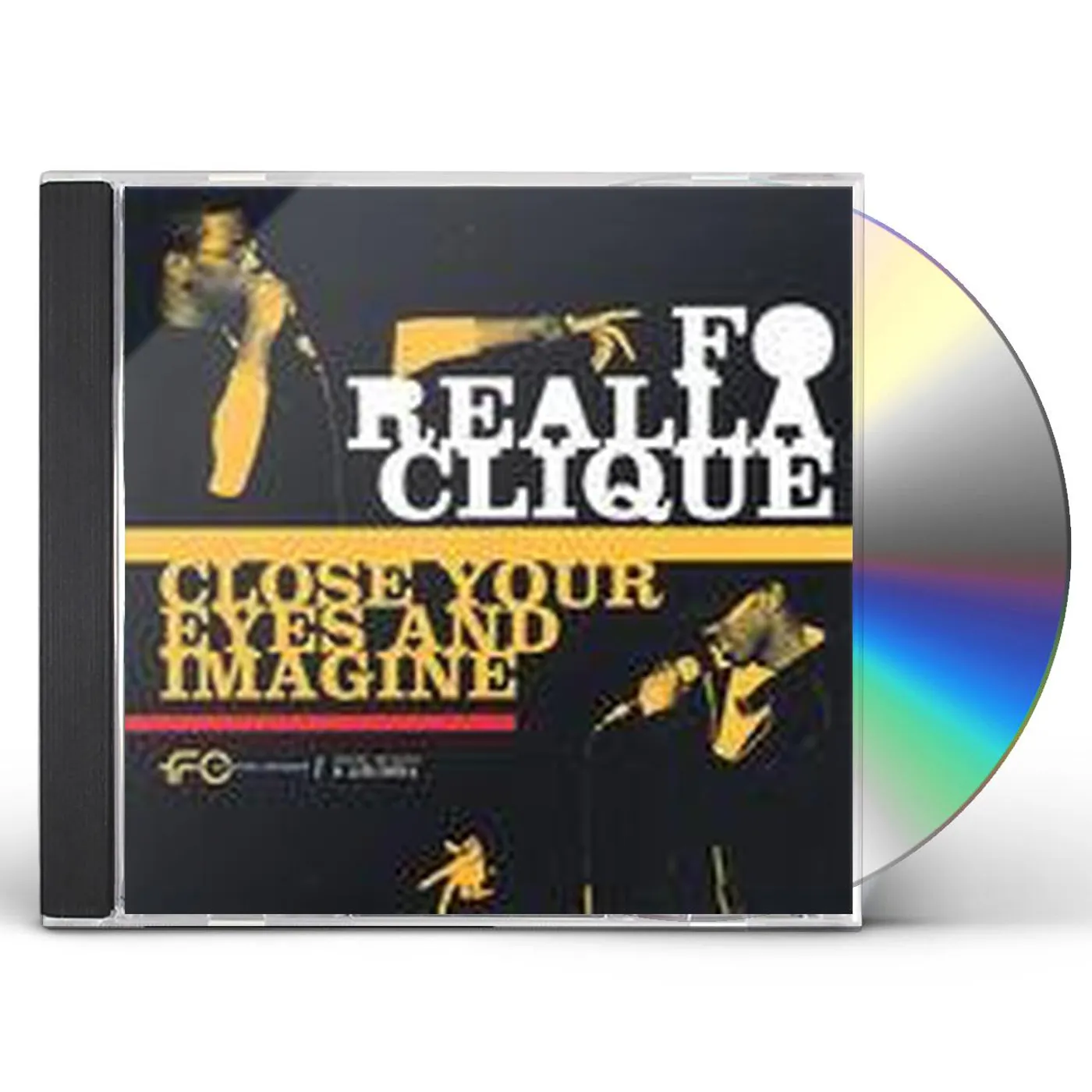 Fo-Realla-Clique CLOSE YOUR EYES & IMAGINE CD