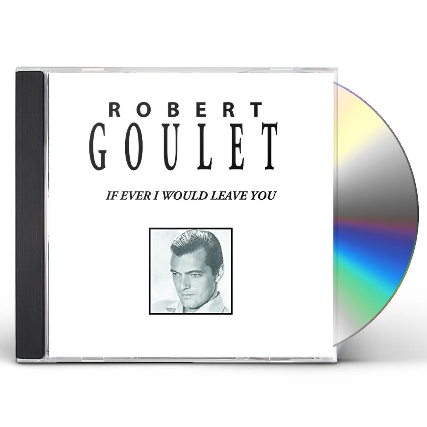 Robert Goulet IF EVER I WOULD LEAVE YOU CD