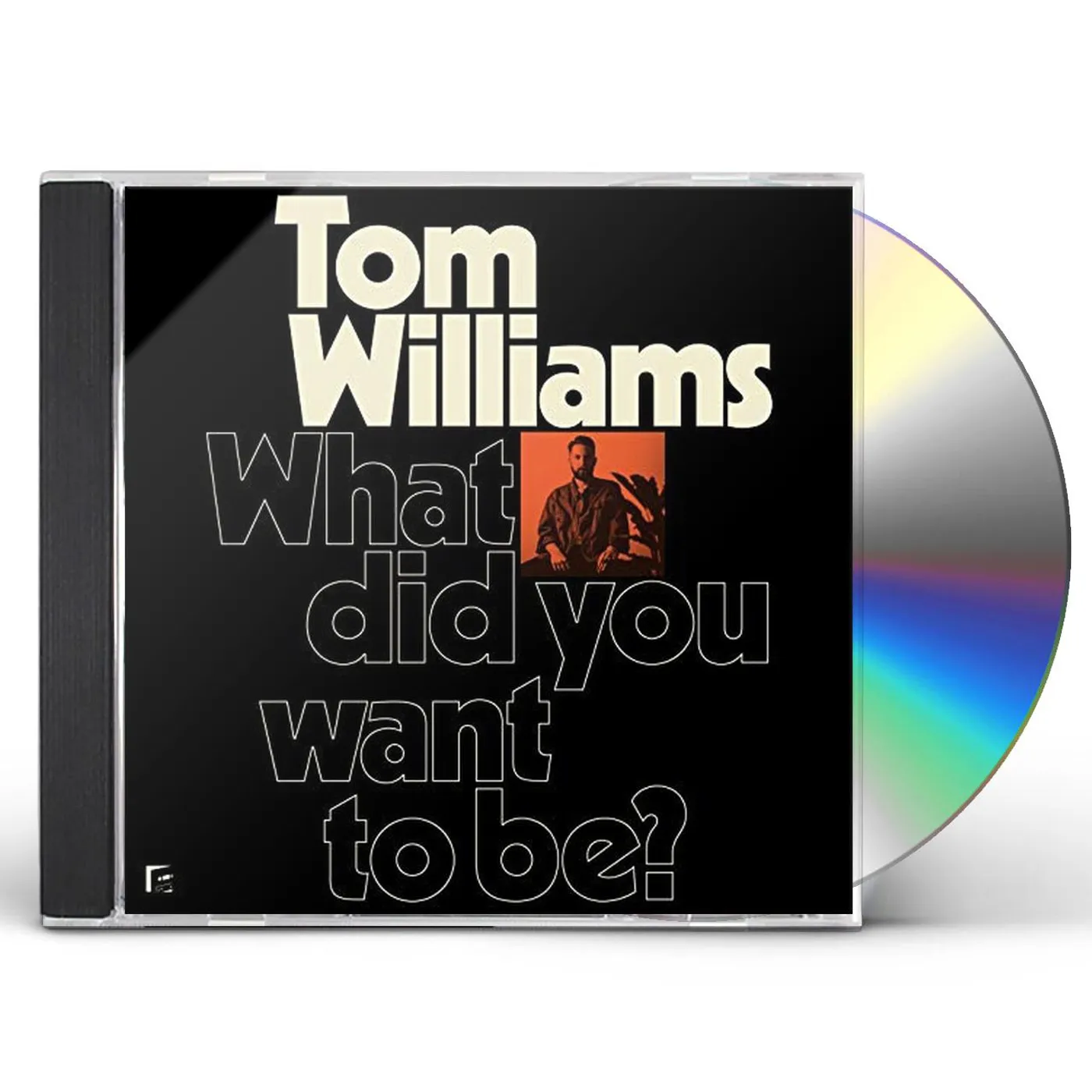 Tom Williams WHAT DID YOU WANT TO BE? CD