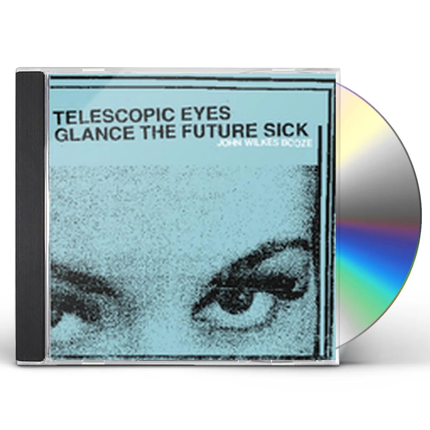 John Wilkes Booze TELESCOPIC EYES GLANCE THE FUTURE SICK CD
