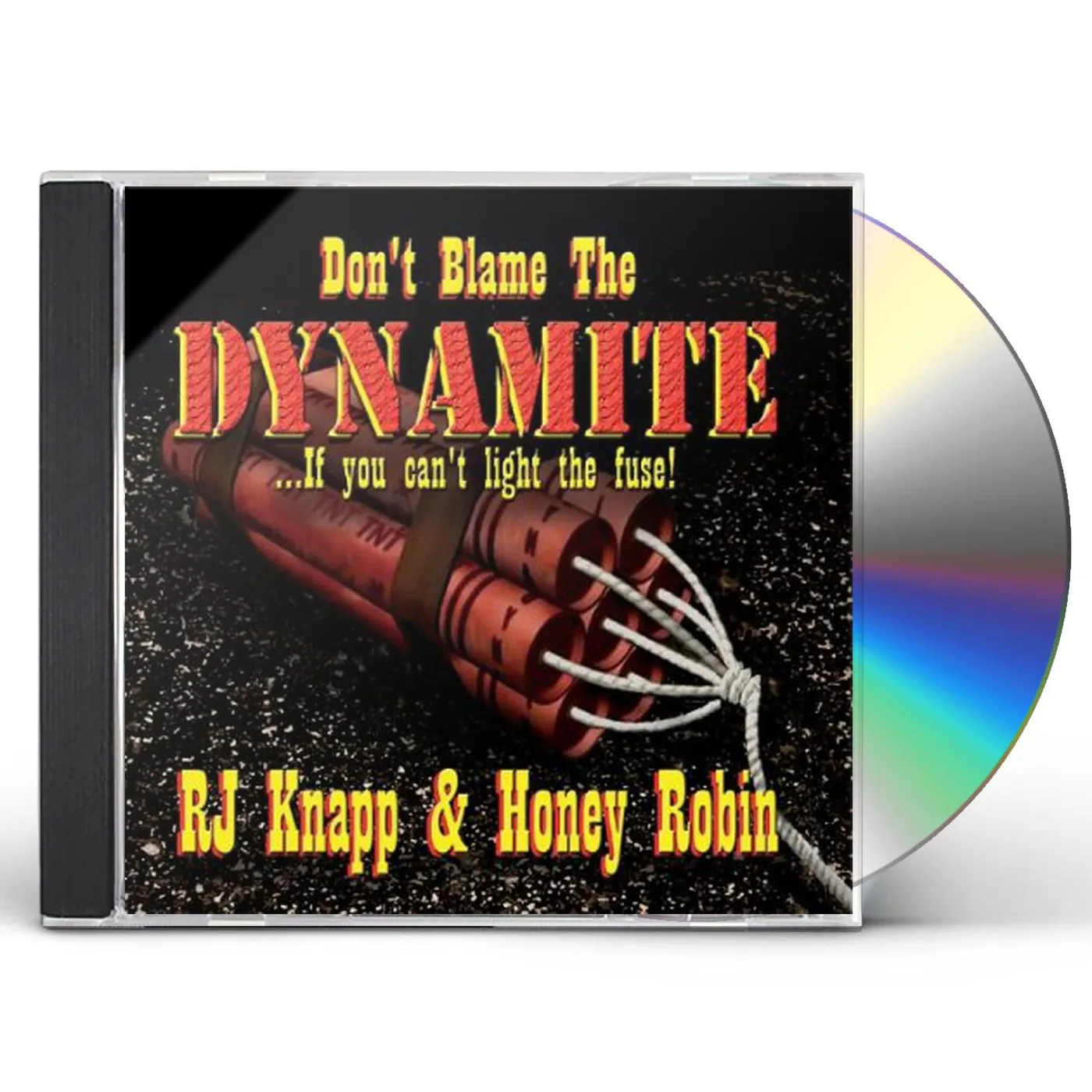Rj Knapp & Honey Robin DON'T BLAME THE DYNAMITE (IF YOU CAN'T LIGHT THE F CD