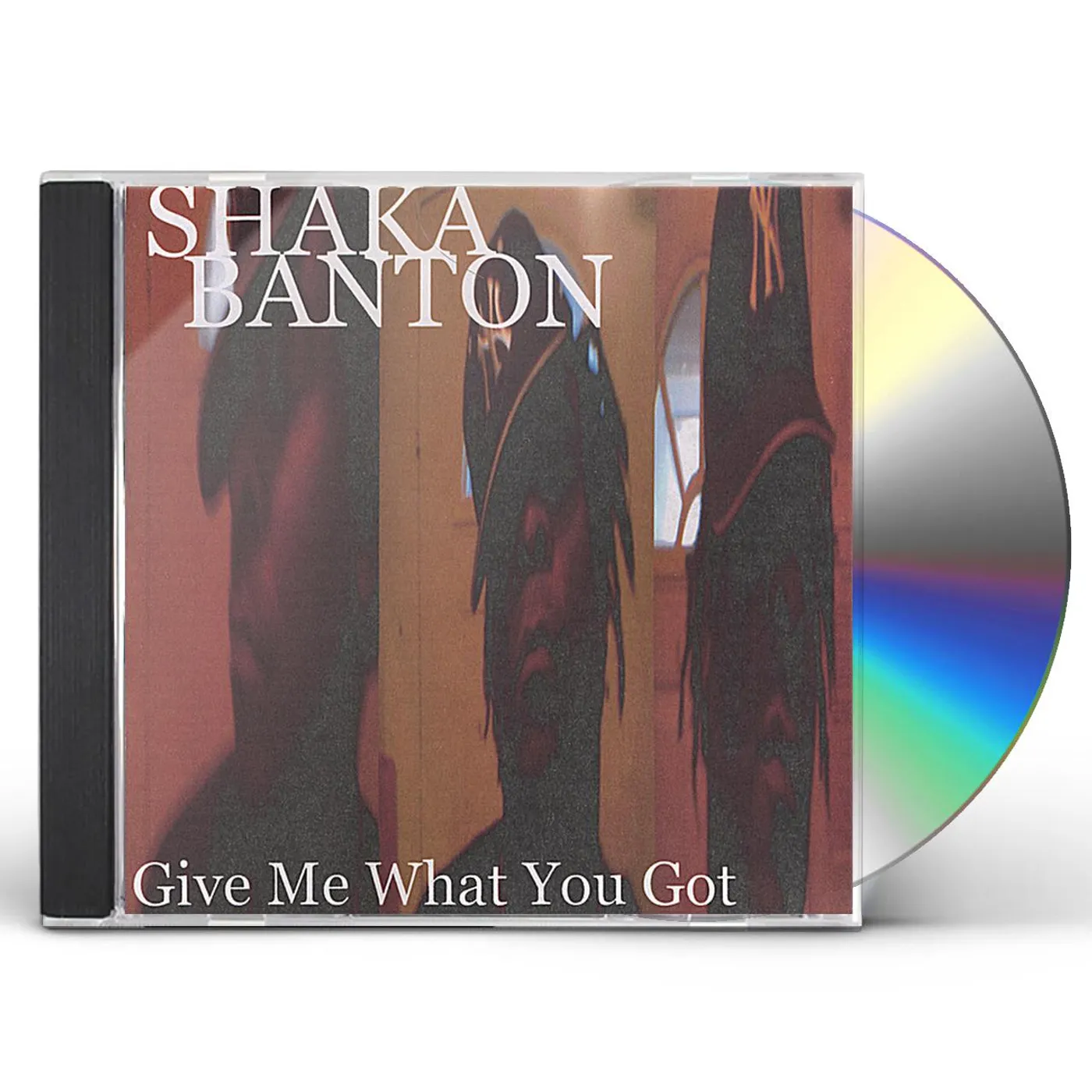 Shaka Banton GIVE ME WHAT YOU GOT CD