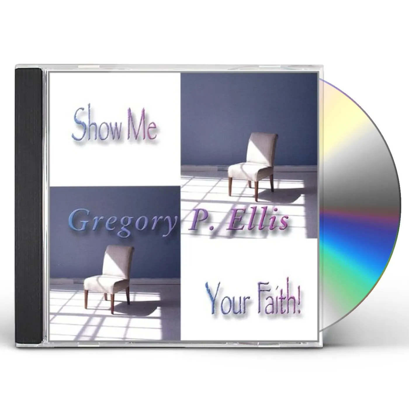 Gregory P. Ellis SHOW ME YOUR FAITH CD