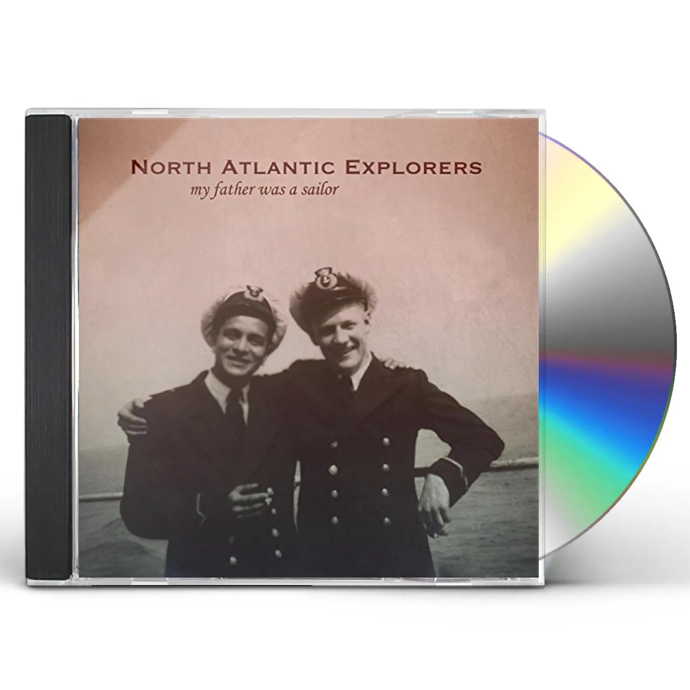 North Atlantic Explorers MY FATHER WAS A SAILOR CD
