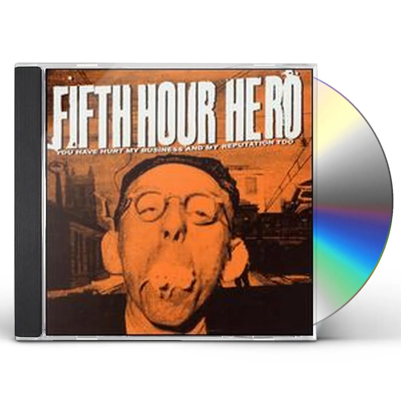 Fifth Hour Hero YOU HAVE HURT MY BUSINESS & MY REPUTATION CD