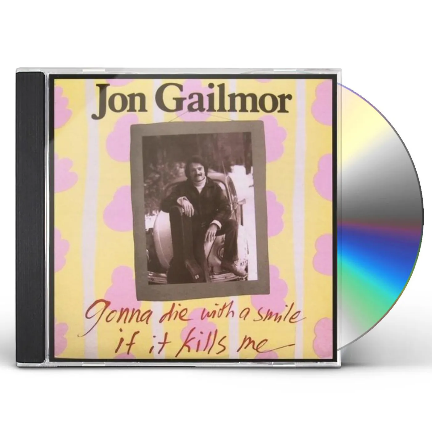 Jon Gailmor GONNA DIE WITH A SMILE IF IT KILLS ME CD