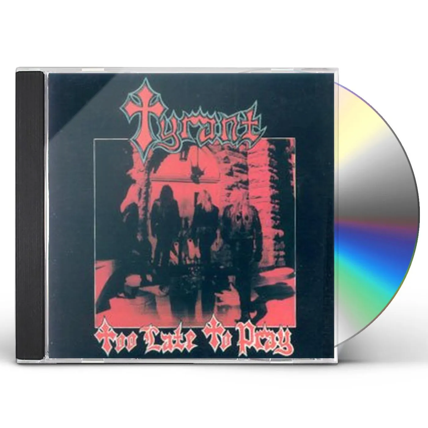 Tyrant TOO LATE TO PRAY CD