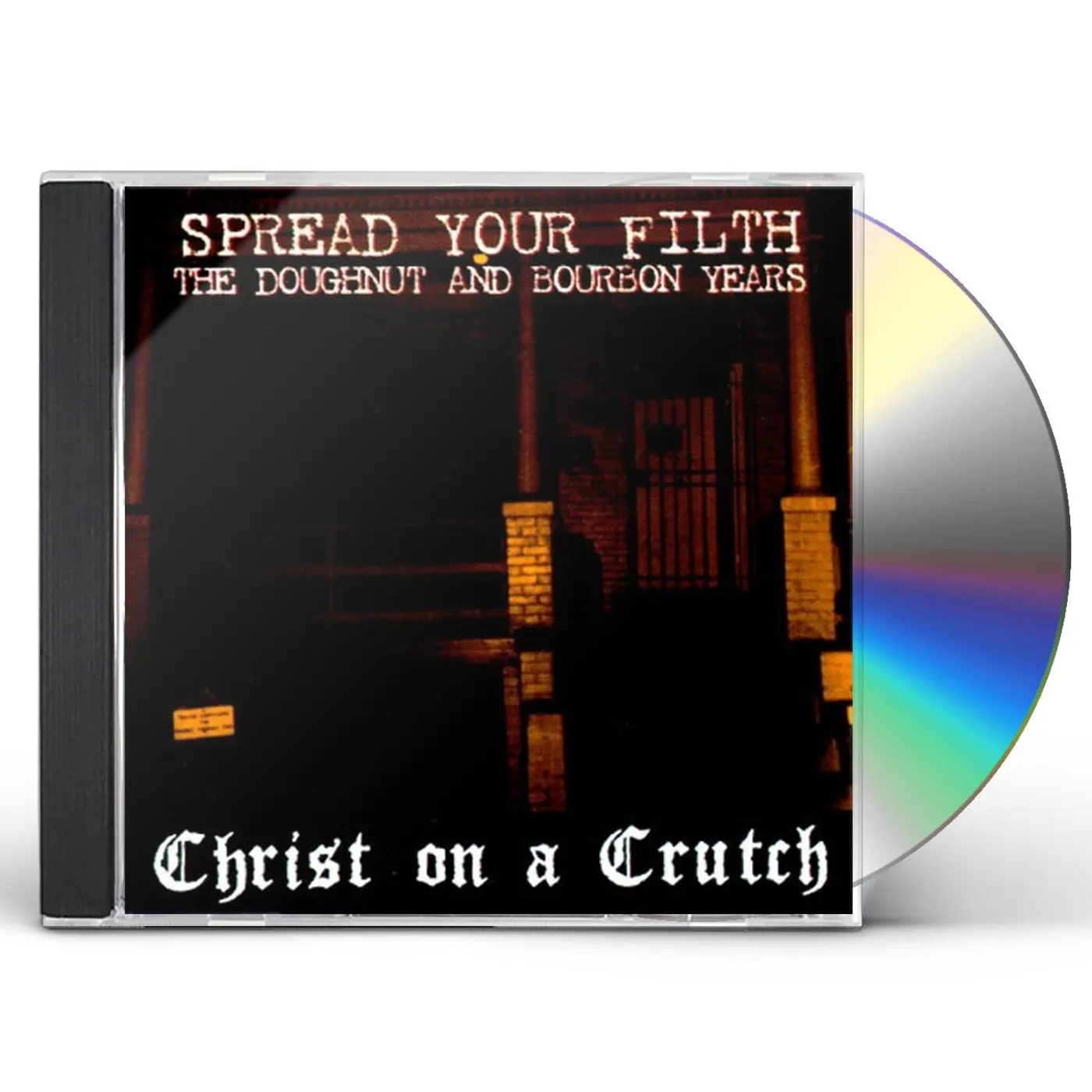 Christ On A Crutch SPREAD YOUR FILTH: DOUGHNUT & BOURBON YEARS CD