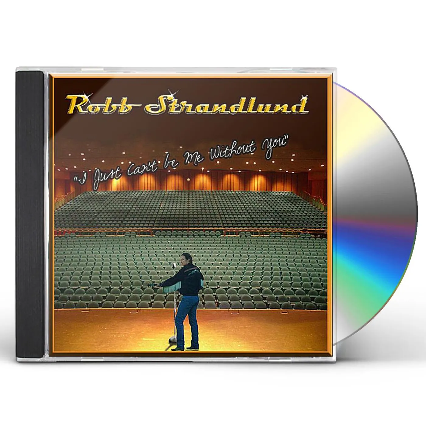 Robb Strandlund I JUST CAN'T BE ME WITHOUT YOU CD