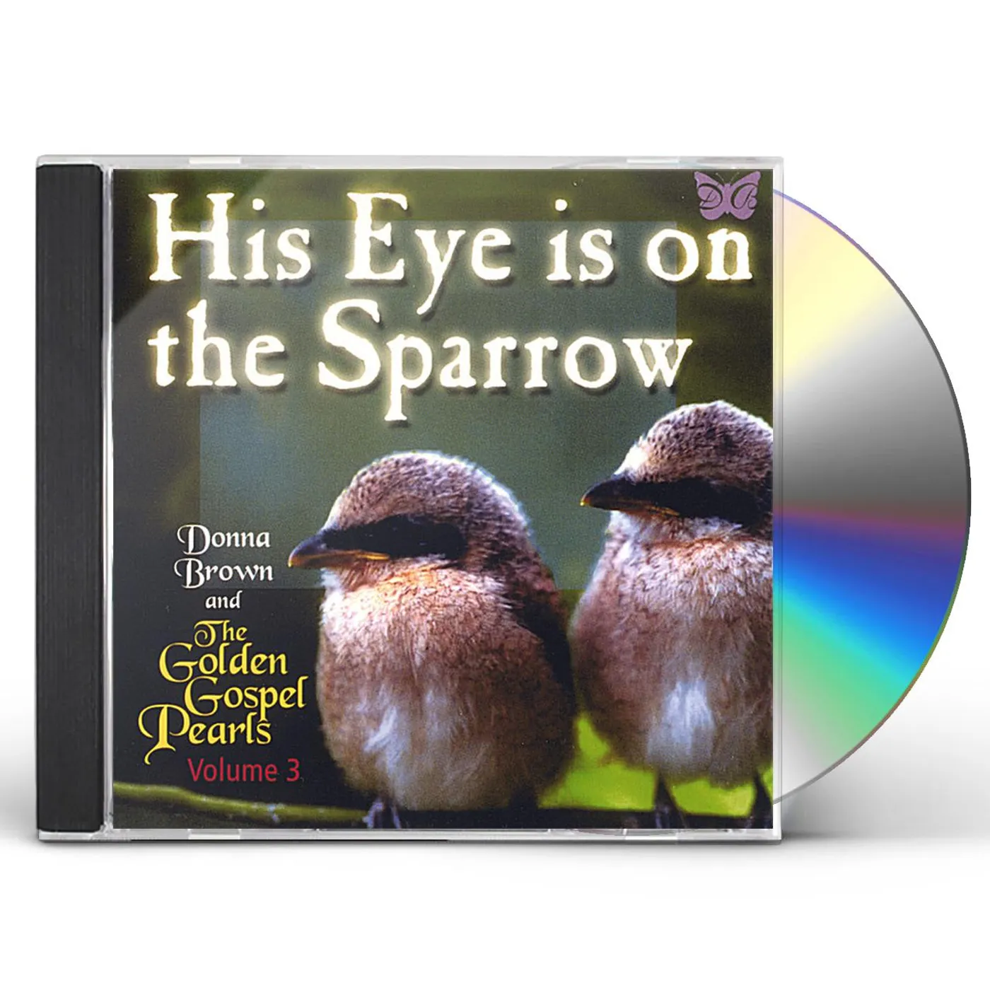 Donna Brown and The Golden Gospel Pearls HIS EYE IS ON THE SPARROW CD