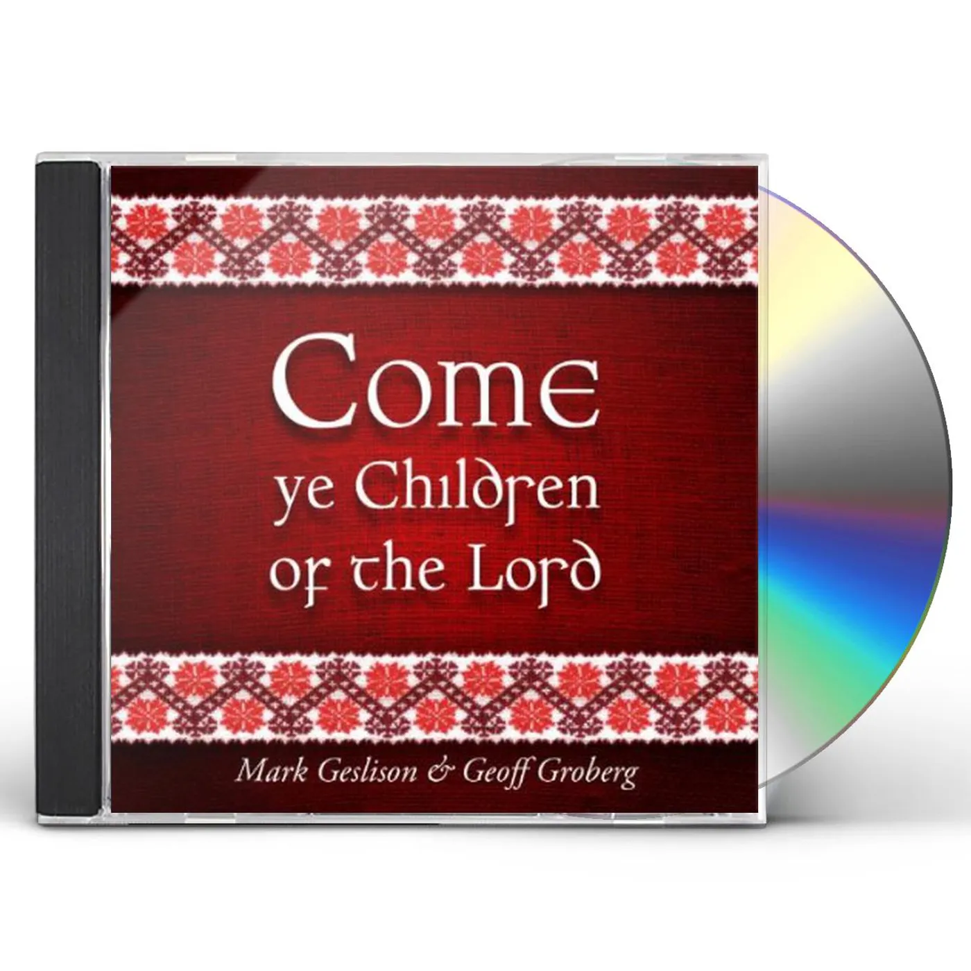 Mark Geslison COME YE CHILDREN OF THE LORD CD