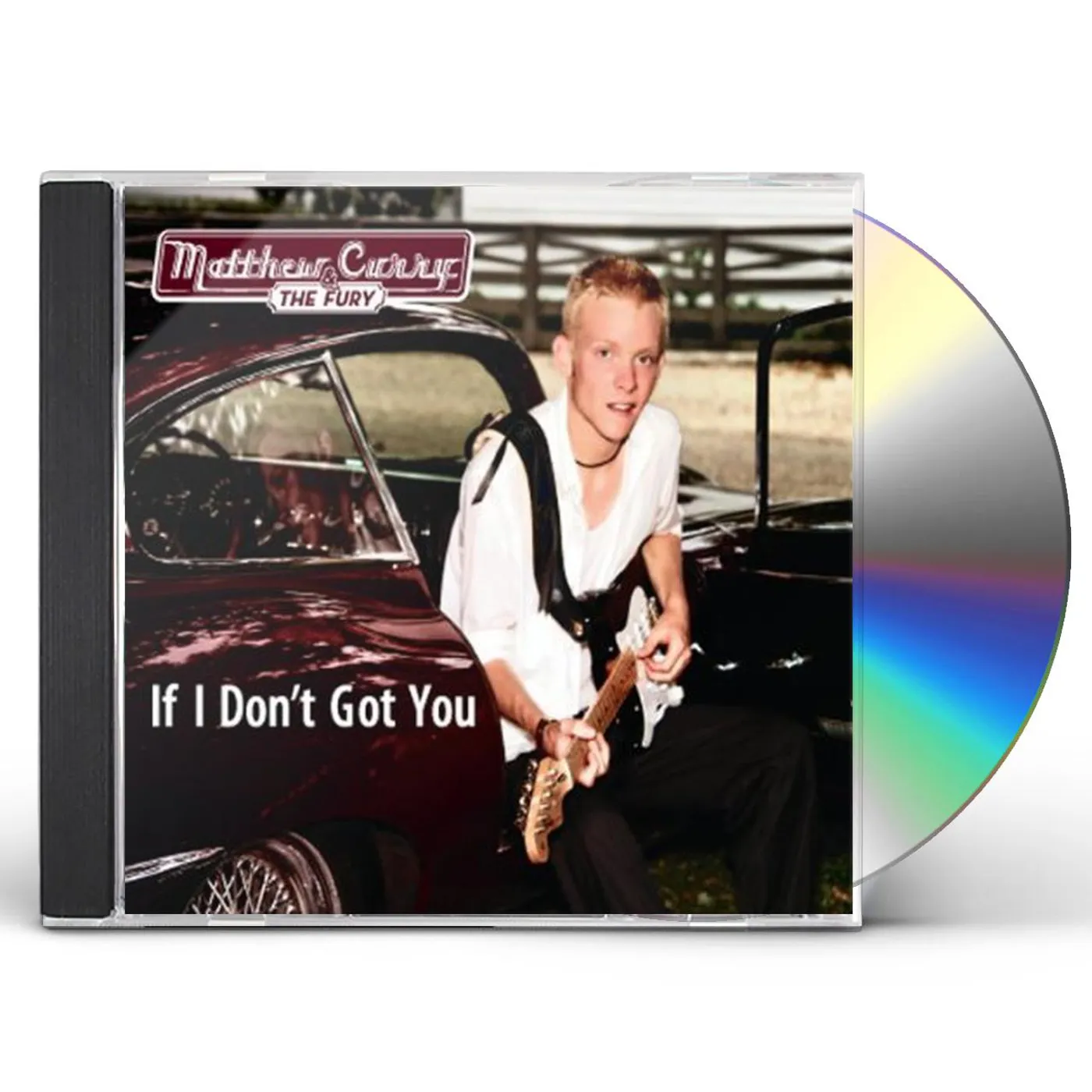 Matthew Curry & The Fury IF I DON'T GOT YOU CD