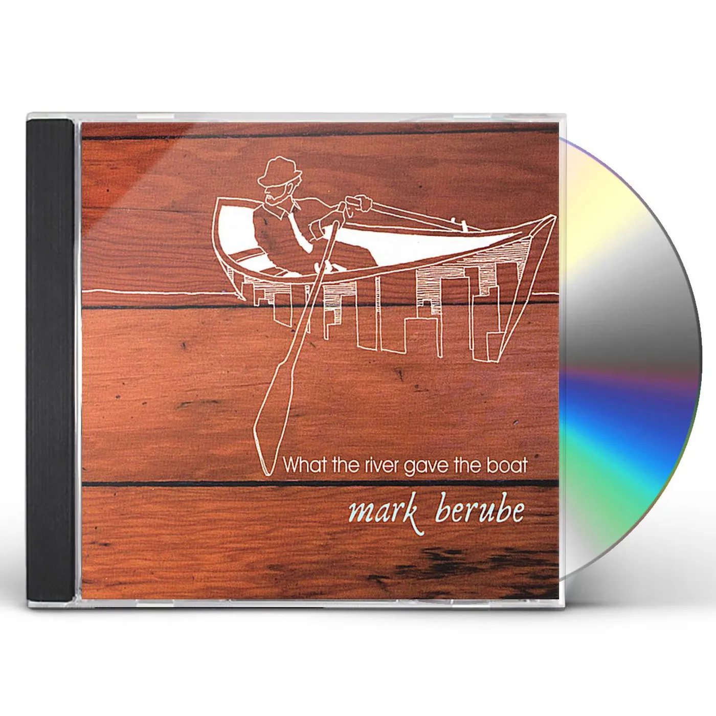 Mark Berube WHAT THE RIVER GAVE THE BOAT CD