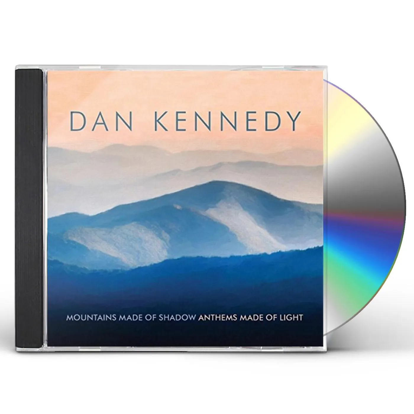 Dan Kennedy MOUNTAINS MADE OF SHADOW & ANTHEMS MADE OF LIGHT CD
