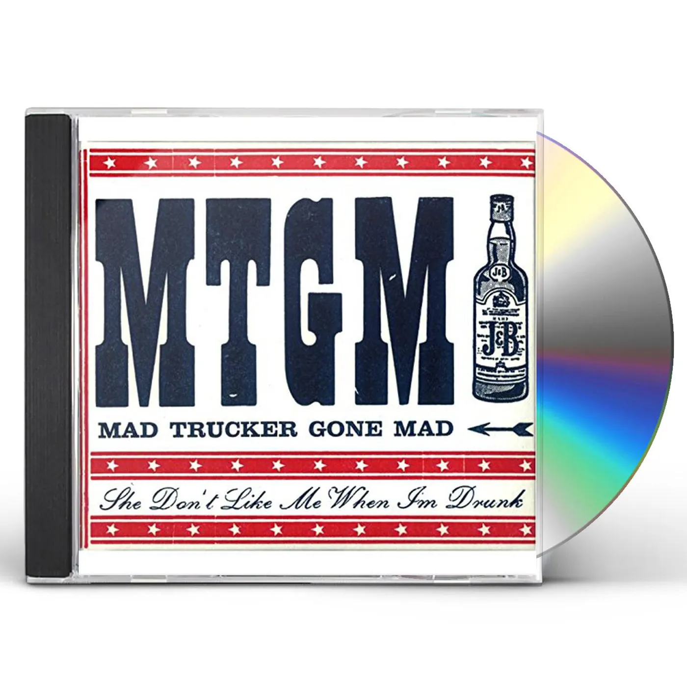 Mad Trucker Gone Mad SHE DON'T LIKE ME WHEN I'M DRUNK CD