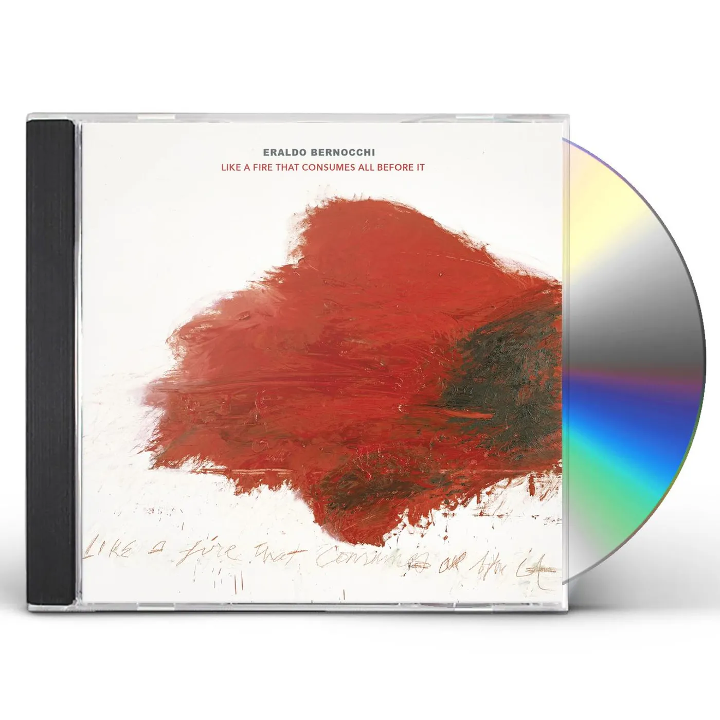 Eraldo Bernocchi LIKE A FIRE THAT CONSUMES ALL BEFORE IT CD