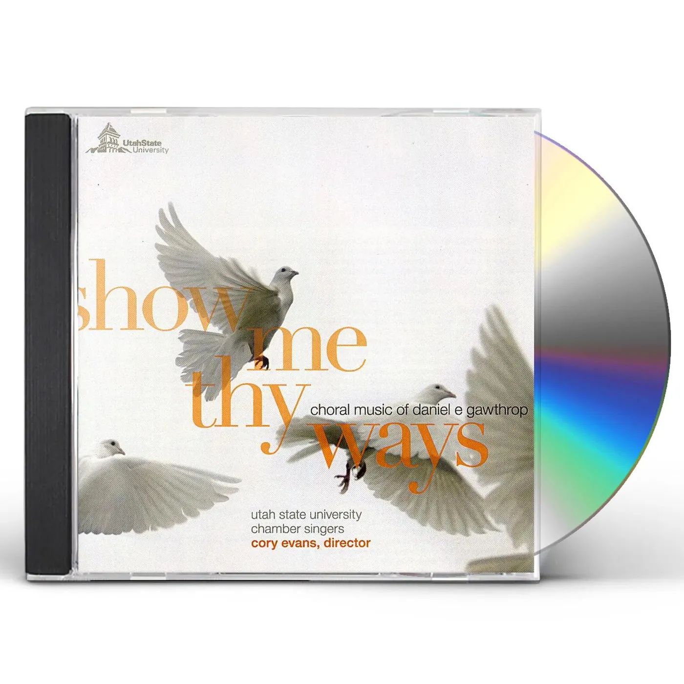 Utah State University Chamber Singers SHOW ME THY WAYS: CHORAL MUSIC OF DANIEL E. GAWTHR CD